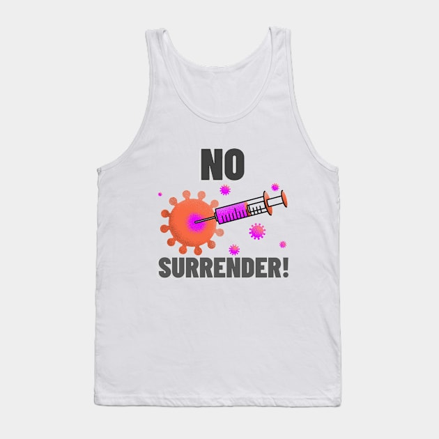Fight Coronavirus and Covid 19 - No Surrender - Get Vaccinated! Tank Top by DesignLife21
